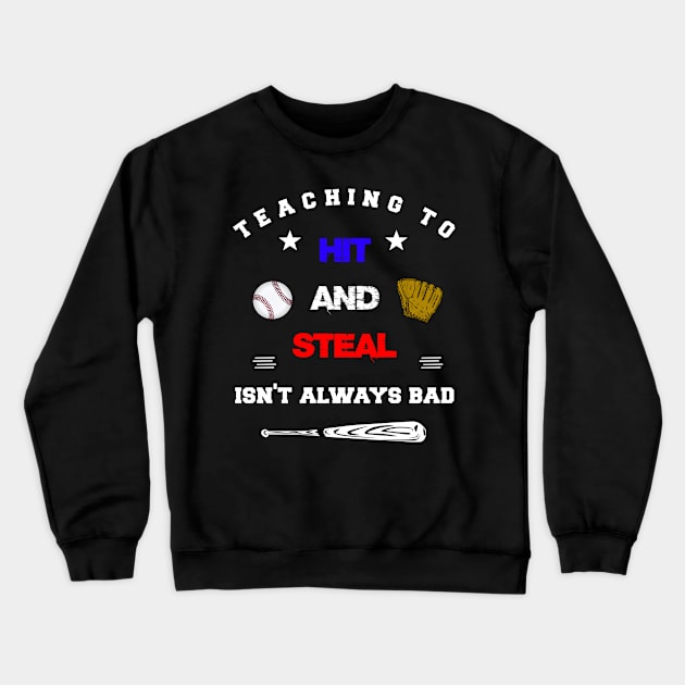 Teaching To Hit And Steal Isn't Always Bad Baseball Coach Saying Crewneck Sweatshirt by egcreations